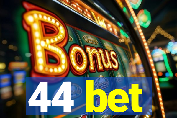 44 bet